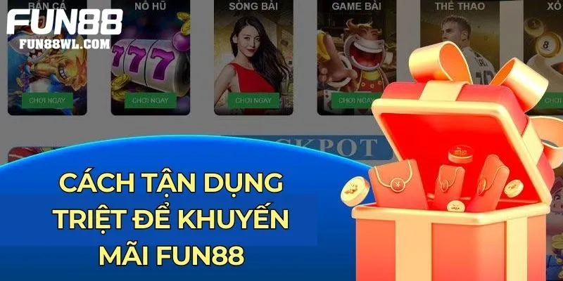 Cách tận dụng triệt để khuyến mãi Fun88