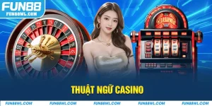 Thuật Ngữ Casino – Hành Trang Không Thể Thiếu Cho Bet Thủ