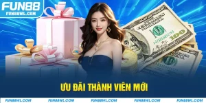 Ưu Đãi Thành Viên Mới FUN88 - Nhận Ngay 2 Triệu Đồng